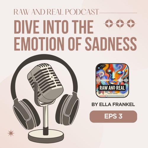 Raw and Real: Episode 3: Sadness — The Healing Emotion