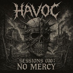 HAVØC SESSIONS 000: NO MERCY