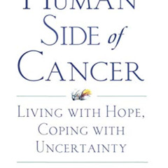 Access PDF 📝 The Human Side of Cancer: Living with Hope, Coping with Uncertainty by