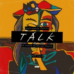 Talk (Kaytranada Edition) DGR Flip  - DJ Snake ft. George Maple