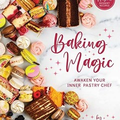 Access KINDLE ✓ Baking Magic: Awaken Your Inner Pastry Chef by  Sasha Nary EPUB KINDL