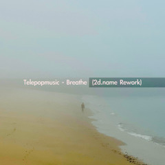 Telepopmusic - Breathe (2d.name Rework) [Patreon]