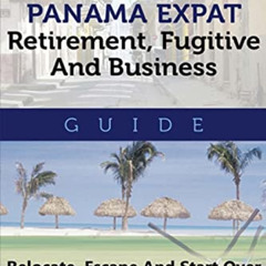 [View] KINDLE 📖 Your Complete Panama Expat, Retirement, Fugitive & Business Guide: R