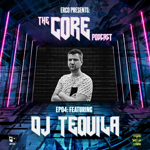 ERCO PRESENTS THE CORE PODCAST #4 FT DJ TEQUILA ON TOXIC SICKNESS / JANUARY / 2022