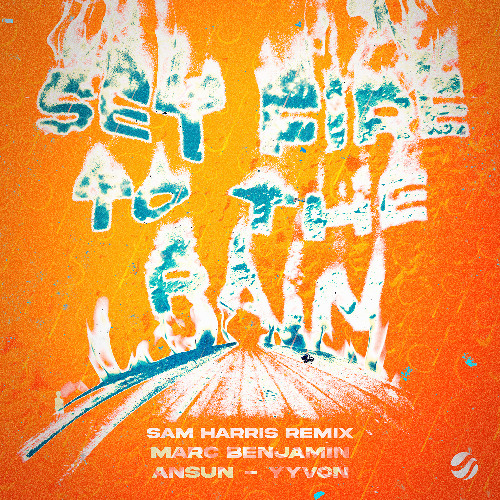 Marc Benjamin, Ansun & YYVON - Set Fire To The Rain (Sam Harris Remix)