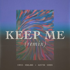 Chris Howland x Austin Sebek - Keep Me (Remix)