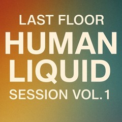 Last Floor - Human liquid session vol. 1