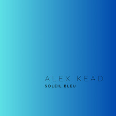 ALEX KEAD - SOLEIL BLEU