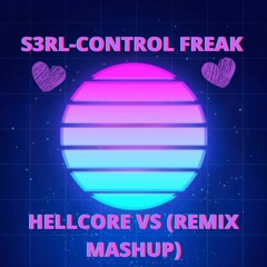 S3RL- CONTROL FREAK (HELLCORE VS REMIX MASHUP)/FREE DOWNLOAD/