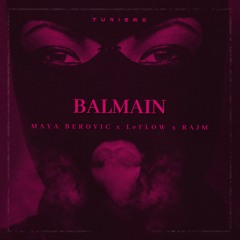 Maya Berovic x LeFlow x Rajm  - BALMAIN (Turismo Remix)