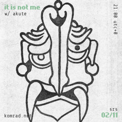 it is not me 005 w/ akute