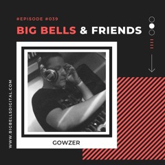Big Bells & Friends #39 - Gowzer [UK]