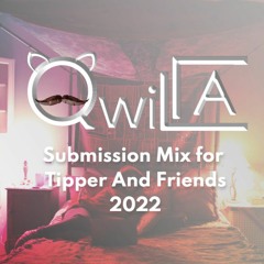 QwillA's Submission for Tipper And Friends 2022