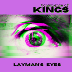 Layman’s Eyes ~ Conscience of Kings