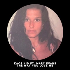 Kaos Kid Ft Marc Evans - The Way You Love Me FREE DOWNLOAD