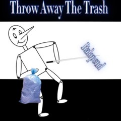 Throw Away The Trash (Volunteer Mix) (JOKE SONG info in desc)