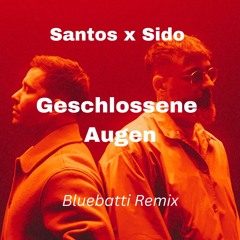 Santos X Sido - Geschlossene Augen (Bluebatti Remix)