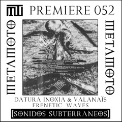 MM PREMIERE 52 | Datura Inoxia & VALANAÏS - Frenetic Waves [Sonidos Subterraneos]