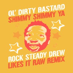 Shimmy Shimmy Ya (Rock Steady Drew Raw Remix)