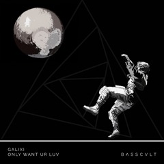GALIXI - Only Want Ur Luv