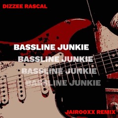 Dizze Rascal - Bassline Junkie (Jairooxx Remix)