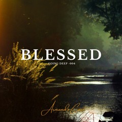 Going Deep -004 "Blessed"