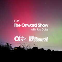 The Onward Show 136 with Jay Dubz on Bassdrive.com