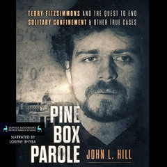 free EBOOK 💜 Pine Box Parole: Terry Fitzsimmons and the Quest to End Solitary Confin