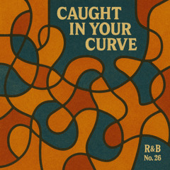 R&B No. 26 - Caught In Your Curves