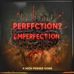 Perfection? Imperfection