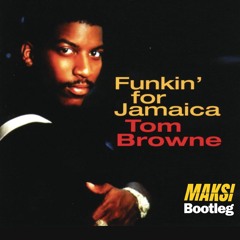 TOM BROWNE - FUNKIN' FOR JAMAICA (MAKSI BOOTLEG) FREE DL