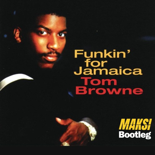TOM BROWNE - FUNKIN' FOR JAMAICA (MAKSI BOOTLEG) FREE DL