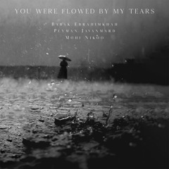 Mohi Nikoo & Babak Ebrahimkhah & Peyman Javanmard  - You Were Flowed By My Tears