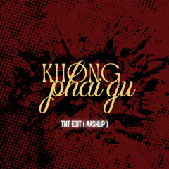 KHÔNG PHẢI GU - TNT Ê ĐÍT ( MS ) - Free download