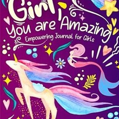 $PDF$/READ⚡ Girl, You are Amazing! Empowering Journal for Girls: To Encourage Growth Mindset an