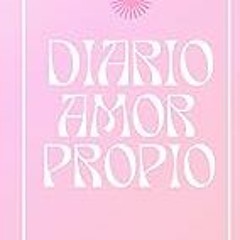 Get FREE B.o.o.k DIARIO DE AMOR PROPIO: UN DÃA UNA PÃGINA (Spanish Edition)