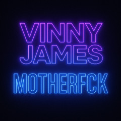 Vinny James - Motherfck (unreleased)