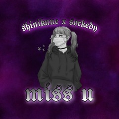 Miss U - ShiniKune + Sorkedy