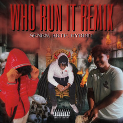 Who Run It Remix (SENEN x KKTF x HYBRID)