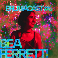 Brumacast #6 - Bea Ferretti
