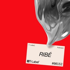 T-LABEL | Podcast #152 | Ribé