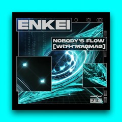 Enkei - Nobody's Flow (feat. MagMag)