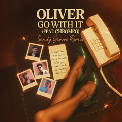 Oliver - Go With It (feat. Chromeo) (Sandy Groove Remix)