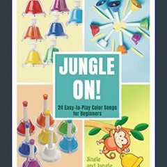 READ [PDF] ❤ Jungle On! 24 Easy-to-Play Color Songs for Beginners (Color-Coded Music for Bell Set