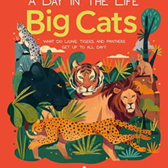 free EPUB 📒 Big Cats (A Day in the Life): What Do Lions, Tigers, and Panthers Get up