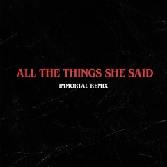 All The Things She Said (IMMORTAL REMIX)