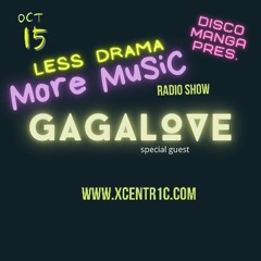GAGALOVE Guest Mix@ Less Drama More Music Vol. 8 (www.Xcentr1c.com)