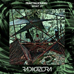 Fractaliceanu - What If (mix for Radio Ozora) [151 BPM]