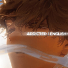 Addicted - English Version (ALNST Sub : LUKA Pt.1) / Cover by KOSMiYU