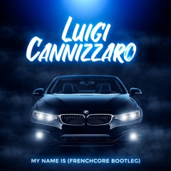 Luigi Cannizzaro- My Name Is (Frenchcore Bootleg)